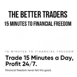 The Better Traders – 15 Minutes to Financial Freedom